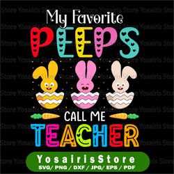 teacher easter svg png, teacher bunny sublimation design download, easter bunny, my favorite peeps call me teacher png