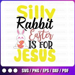 silly rabbit easter is for jesus svg, christian svg, happy easter svg, spring svg, instant download for cricut silhouett