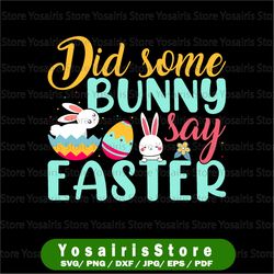 Did Some Bunny Say Easter SVG | Happy easter Cut file, Hoppy Spring, Cute Rabbit, Kids Shirt, Funny Baby Girl Boy PNG