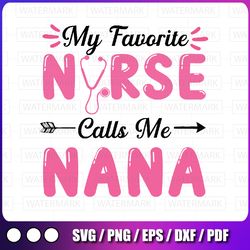 nursing nana mothers day svg png, my favorite nurse calls me nana svg, mother's day nurse svg, nurse nana svg