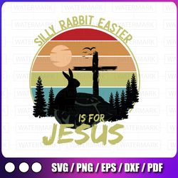 silly rabbit easter is for jesus png, christians bunny eggs png, sublimation design, easter day, bunny sublimation