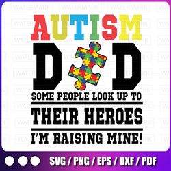 autism dad some people look up to their heroes i'm raising svg, autism dad svg awareness month svg