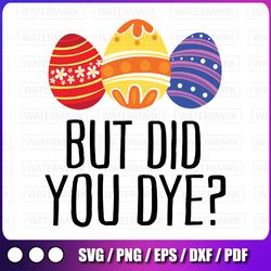 but did you dye | easter egg bunny svg, easter svg, easter bunny svg