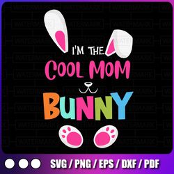 i'm the cool mom bunny easter svg, happy easter svg, easter family png, eggs mother