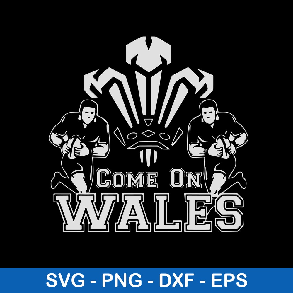Come On Wales Funny Nations Rugby Svg, Come On Wales Svg, Png Dxf Eps File.jpeg