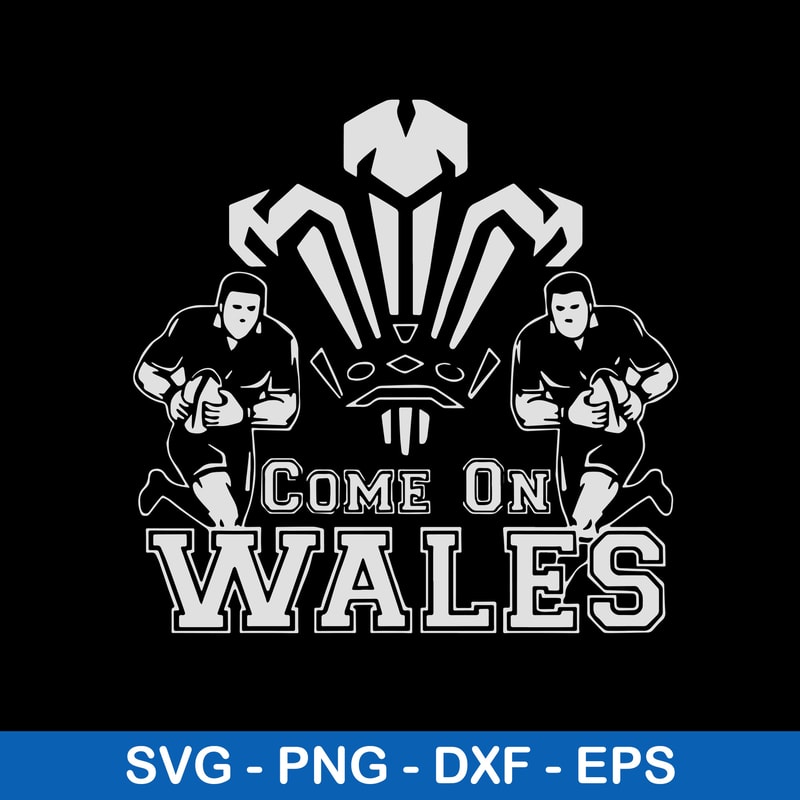 Come On Wales Funny Nations Rugby Svg, Come On Wales Svg, Png Dxf Eps File.jpeg