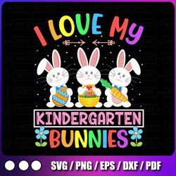 i love my kindergarten bunnies svg , easter day bunny egg cricut sublimation, teacher easter svg, teacher gift svg,
