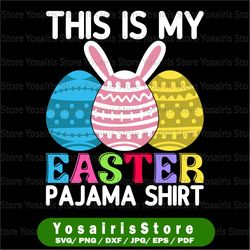 this is my easter pajama shirt svg , easter eggs svg, my pajama shirt sublimation, this is my pajama shirt png