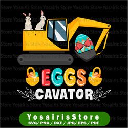 Eggs-cavator Construction Easter svg png, Heat Press, Digital Download, Sublimation Download, Instant Download