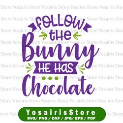 Follow the Bunny He Has Chocolate SVG, Easter SVG, Easter Basket svg, svg cut file, Easter svg , cameo files, cricut