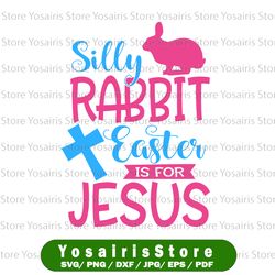easter svg, silly rabbit easter is for jesus svg, christian svg, cross svg, girls easter svg design, religious svg,png