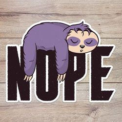 nope sloth sticker, waterproof vinyl decal, great gift for animal lovers