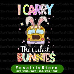 cute i carry the cutest bunnies png, school bus driver png, easter day png, teacher shirts easter png, cute teacher png