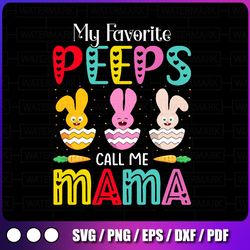 my favorite peeps call me mama svg, easter peeps rabbits easter eggs, carrot clipart svg digital download