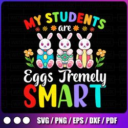 teacher my students are eggs tremely smart svg png, happy easter day png, easter teacher shirt png, teacher easter png,