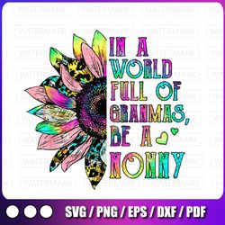 in world full of grandmas be a nonny png, sunflower mother's day png, sunflower png, nana png, nonny png