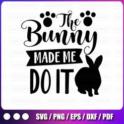 the bunny made me do it svg - cute funny kids easter bunny clipart design svg hand lettered svg blot and ink digital