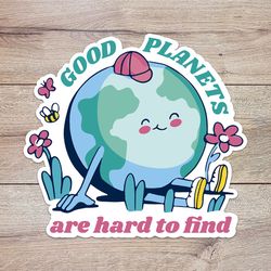 good planets are hard to find earth sticker, waterproof vinyl decal, great gift for animal lovers