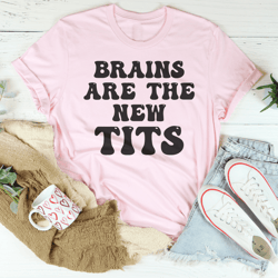 Brains Are The New Tits Tee