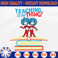 teaching is my thing svg, teacher svg, thing one thing two svg, dr seuss svg, read across america, cut files, dxf, png