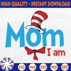 mom i am svg, cat in hat svg, dr seuss svg, read across america svg, cut files, dxf, clipart, vector, sublimation design