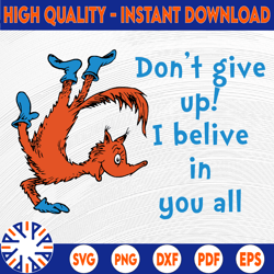 don't give up i believe in you all svg fox svg dr seuss svg read across america svg dxf png clipart vector sublimation