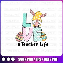 love gnometeacher, egg bunny easter teacher, spring teacher, teacher life gift, digital png