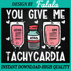 you give me tachycardia nurse valentines day scrub top png, nurse life, valentine day png, digital download