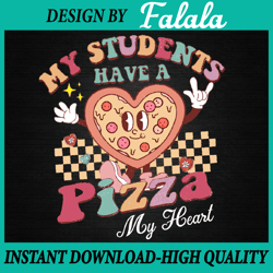 groovy my students have pizza of my heart teacher valentine png, valentine day png, digital download