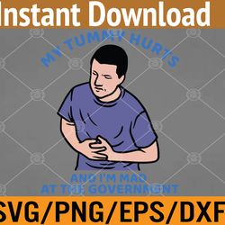 My tummy Hurts And I'm Mad At The Government Svg, Eps, Png, Dxf, Digital Download