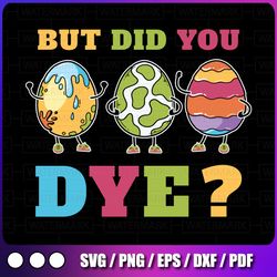 "but did you dye, but did you dye svg, bunny eggs, bunny svg glasses, funny eggs svg, bunny dye svg, easter svg