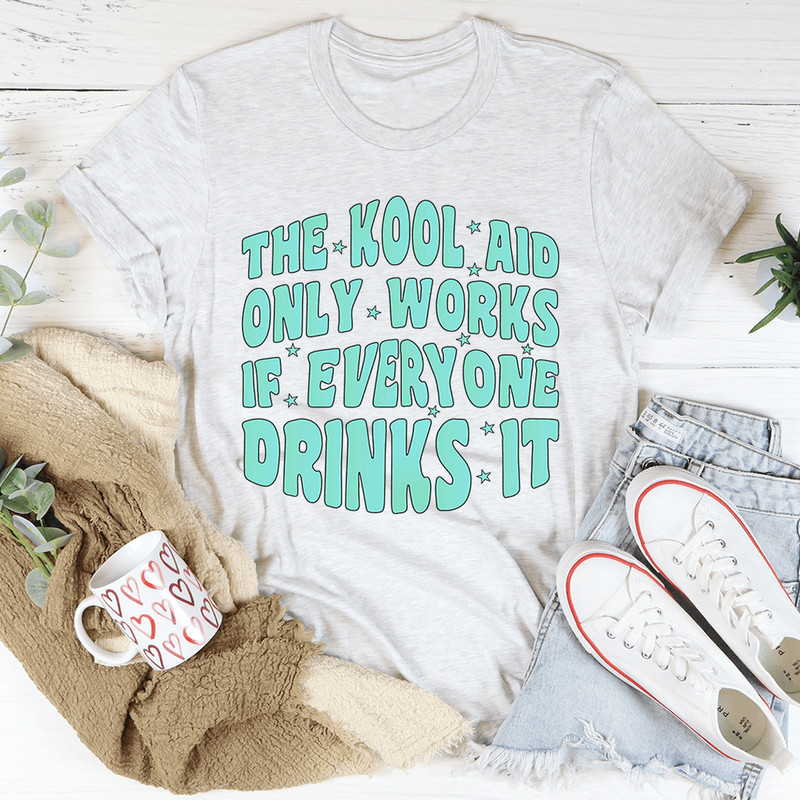 the-kfool-aid-only-works-if-everyone-drinks-it-tee-peachy-sunday-t-shirt.png