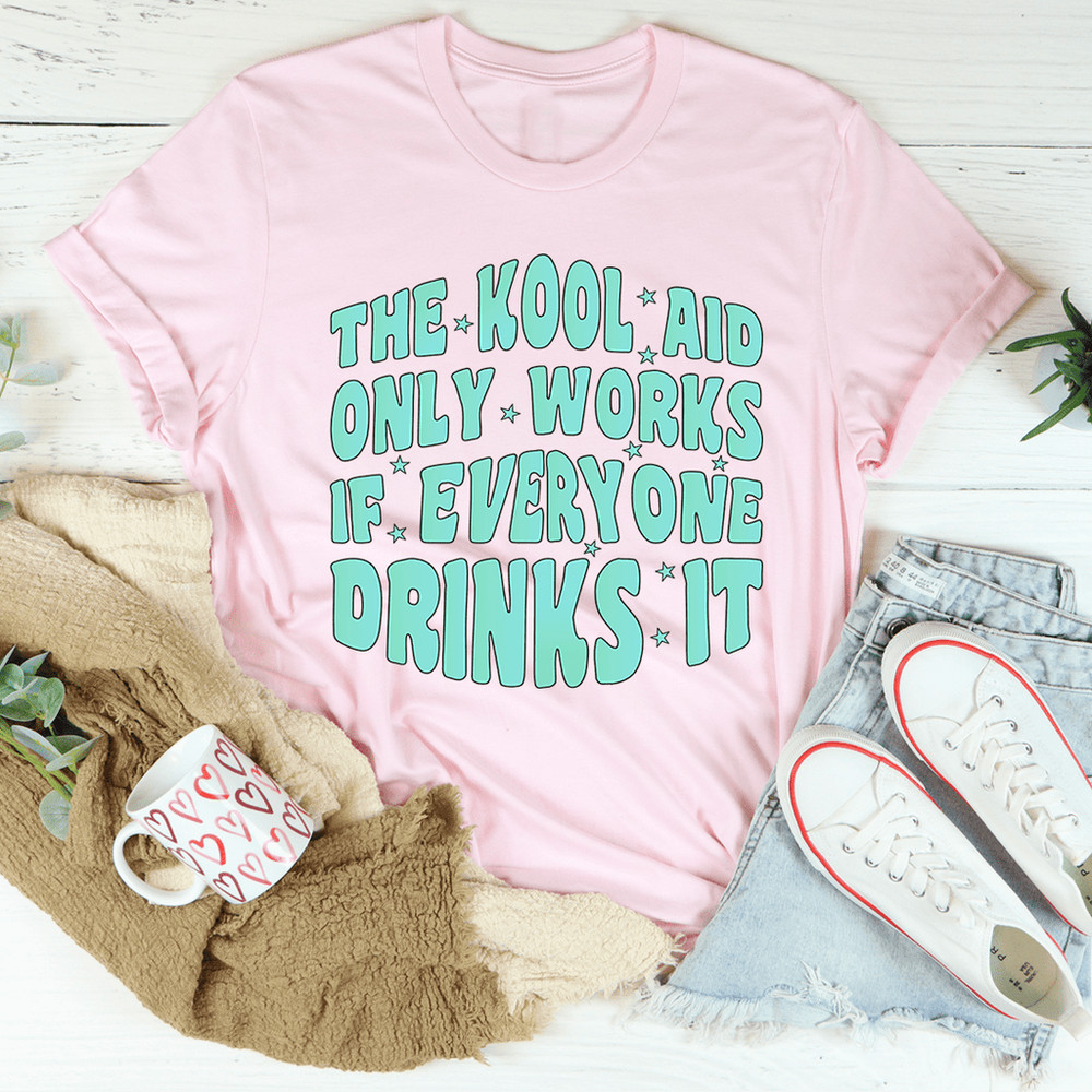 the-kool-aid-only-works-if-everyone-drinks-it-tee-peachy-sunday-t-shirt.png