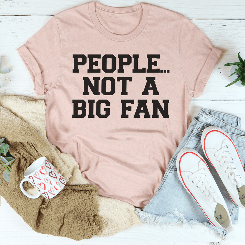 people-not-a-big-fan-tee-peachy-sunday-t-shirt