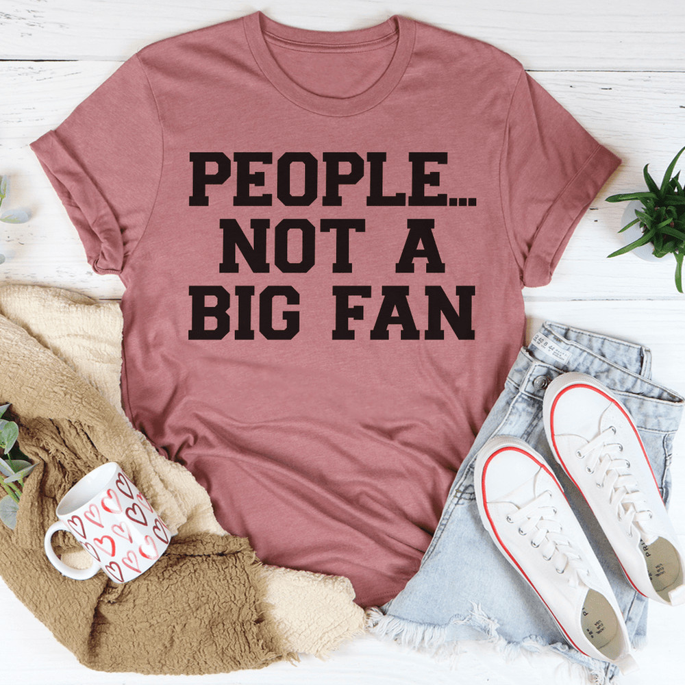 people-not-a-big-fan-tee-peachy-sunday-t-shirt