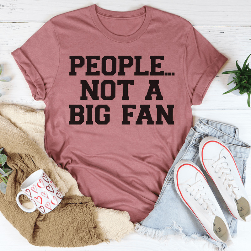 people-not-a-big-fan-tee-peachy-sunday-t-shirt