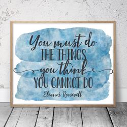 You Must Do The Things You Think You Cannot Do, Office Printable Wall Art, Inspirational Quotes, Teacher Classroom Decor