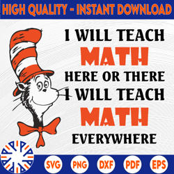 i will teach math here or there i will teach math everywhere svg dr.seus svg,png dxf eps