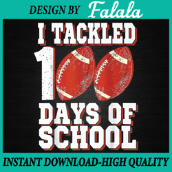 i tackled 100 days of school football 100th day boys kids png, 100th day of school png, digital download