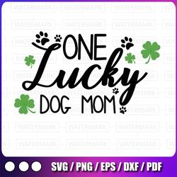 one lucky dog mom svg, st patrick day dog svg, shamrock dog mom svg, cricut, vinyl, silhouette, vector, eps, png