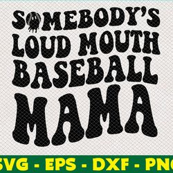 somebody's loud mouth baseball mama svg