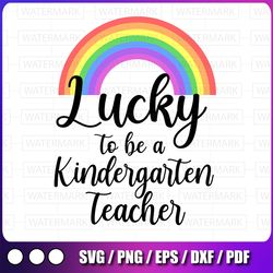 lucky to be kindergarten teacher svg, trending svg, st patrick day svg, st patrick svg, st patrick day 2021, lucky charm