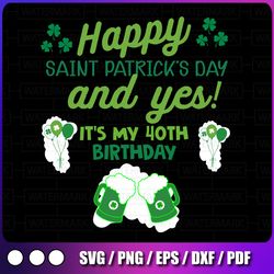 happy saint patrick's day and yes it's my 40th birthday gift saint patrick's svg, clover svg, st patrick plaid svg