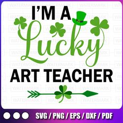 funny irish st patricks day svg, i'm a lucky art teacher svg png, st patricks day svg