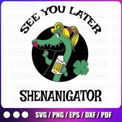 st patricks day svg, see you later shenanigator svg png, funny alligator svg, gator svg, st patricks shirt svg