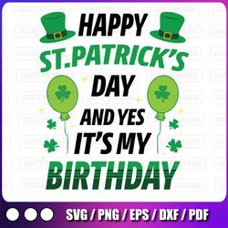 happy st patricks day and yes it's my birthday svg png, birth month svg, st patricks day svg, it's my birthday,