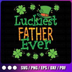 dad st patrick day png, luckiest father ever png, st patricks day png, lucky png, irish png sublimation design