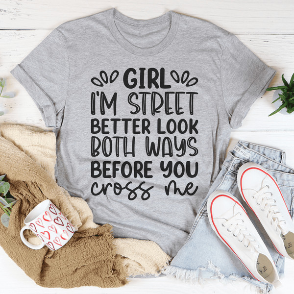 girl-i-m-street-better-look-both-ways-before-you-cross-me-tee-peachy-sunday-t-shirt