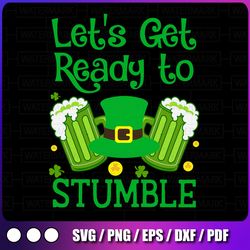 let's get ready to stumble svg png, st patrick day gift svg, funny st patricks day svg, st. patrick's day