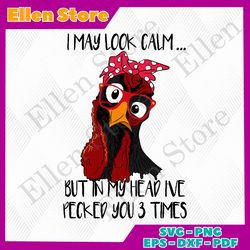 i may look calm but in my head i've pecked you 3 times, kitchen svg,